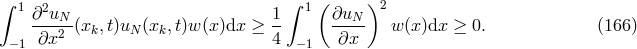 ∫ ∫ ( ) 1 ∂2uN-- 1- 1 ∂uN-- 2 ∂x2 (xk,t)uN(xk, t)w (x)dx ≥ 4 ∂x w(x)dx ≥ 0. (166 ) −1 −1