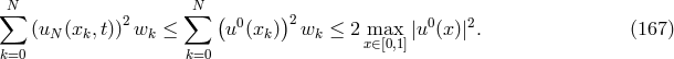 ∑N ∑N (uN (xk,t))2wk ≤ (u0(xk))2wk ≤ 2 max |u0(x )|2. (167 ) x∈[0,1] k=0 k=0