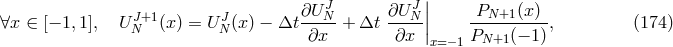 ∂U J ∂U J|| P (x) ∀x ∈ [− 1,1], U JN+1(x) = U JN(x) − Δt ---N-+ Δt --N-|| --N+1-----, (174 ) ∂x ∂x x=−1 PN+1 (− 1)