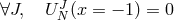 ∀J, U J(x = − 1) = 0 N