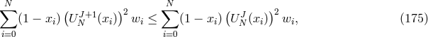 ∑N ( J+1 )2 ∑N ( J )2 (1 − xi) UN (xi) wi ≤ (1 − xi) U N (xi) wi, (175 ) i=0 i=0