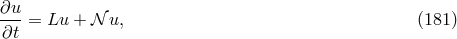 ∂u- ∂t = Lu + 𝒩 u, (181 )