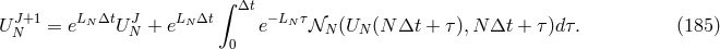 ∫ Δt J+1 LN Δt J LNΔt −LN τ U N = e UN + e 0 e 𝒩N (UN (N Δt + τ ),N Δt + τ)dτ. (185)