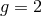 g = 2