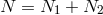 N = N1 + N2