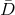 ¯D