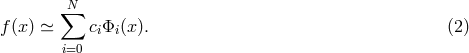 ∑N f(x) ≃ ciΦi (x). (2 ) i=0