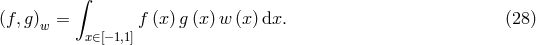 ∫ (f,g)w = f (x) g(x) w (x)dx. (28 ) x∈[− 1,1]