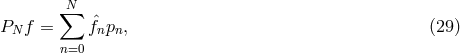 ∑N PN f = ˆfnpn, (29 ) n=0