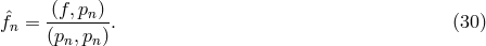 (f,pn ) fˆn = -------. (30 ) (pn,pn)