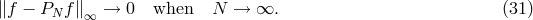 ∥f − PN f∥∞ → 0 when N → ∞. (31 )