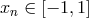 xn ∈ [− 1,1 ]