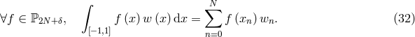 ∫ N ∑ ∀f ∈ ℙ2N+ δ, f (x) w (x)dx = f (xn) wn. (32 ) [− 1,1] n=0