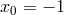 x0 = − 1