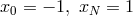 x0 = − 1, xN = 1