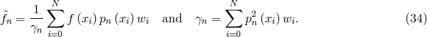 ∑N ∑N f&tidle; = 1-- f (x )p (x )w and γ = p2 (x) w . (34 ) n γn i n i i n n i i i=0 i=0