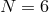 N = 6