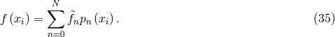 ∑N f (xi) = &tidle;fnpn (xi) . (35) n=0