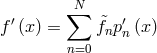 N∑ f ′(x ) = f&tidle;np ′n(x) n=0