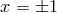 x = ±1