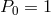 P = 1 0