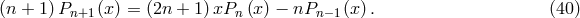 (n + 1)Pn+1 (x) = (2n + 1)xPn (x ) − nPn −1 (x). (40 )