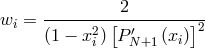 wi = --------[-2--------]- (1 − x2i) P ′N+1 (xi)2