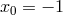 x0 = − 1