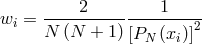 2 1 wi = -------------------2- N (N + 1) [PN (xi)]