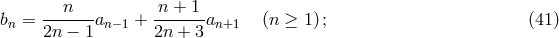 b = ---n---a + -n-+-1-a (n ≥ 1); (41) n 2n − 1 n−1 2n + 3 n+1
