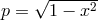 √ ------- p = 1 − x2