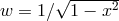 w = 1∕√1--−-x2-