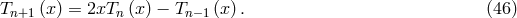 T (x ) = 2xT (x) − T (x) . (46 ) n+1 n n−1