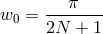 π w0 = -------- 2N + 1