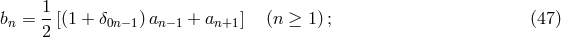 1 bn = --[(1 + δ0n−1)an− 1 + an+1 ] (n ≥ 1) ; (47) 2