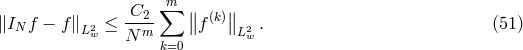 ∑m ∥I f − f∥ 2≤ -C2- ∥∥f (k)∥∥ . (51) N L w N m L2w k=0
