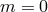 m = 0