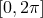[0,2π ]
