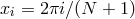 xi = 2πi∕(N + 1)