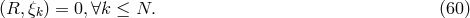 (R, ξ ) = 0,∀k ≤ N. (60 ) k