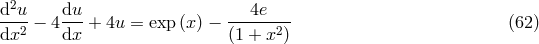 d2u- du- ---4e--- dx2 − 4 dx + 4u = exp(x) − (1 + x2) (62 )