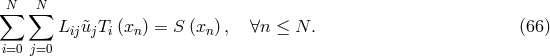 ∑N ∑N Lij&tidle;ujTi(xn) = S (xn) , ∀n ≤ N. (66 ) i=0 j=0