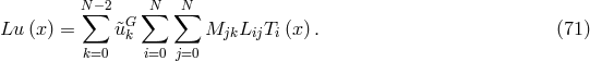 N∑− 2 G ∑N ∑N Lu (x) = &tidle;uk MjkLijTi (x) . (71 ) k=0 i=0 j=0