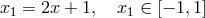 x1 = 2x + 1, x1 ∈ [− 1,1]