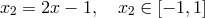 x2 = 2x − 1, x2 ∈ [− 1,1]