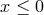 x ≤ 0
