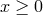 x ≥ 0