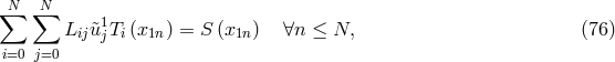 N N ∑ ∑ 1 Lij&tidle;ujTi(x1n ) = S (x1n) ∀n ≤ N, (76 ) i=0 j=0