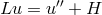 Lu = u ′′ + H