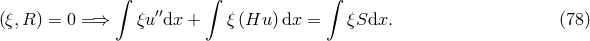 ∫ ∫ ∫ (ξ,R ) = 0 =⇒ ξu′′dx + ξ(Hu )dx = ξSdx. (78 )
